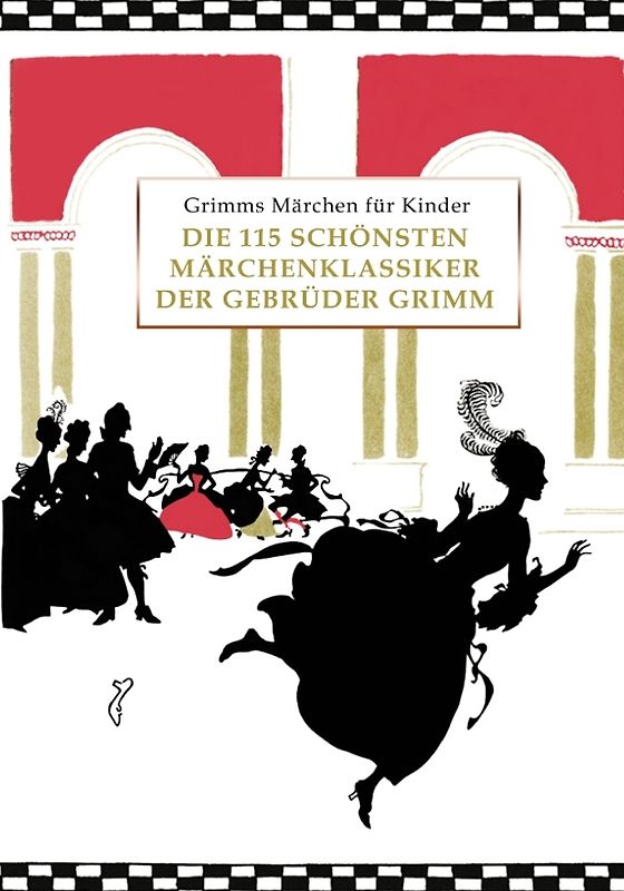 Grimms Märchen für Kinder - Die 115 schönsten Märchenklassiker der Gebrüder Grimm, kindergerecht umgeschrieben