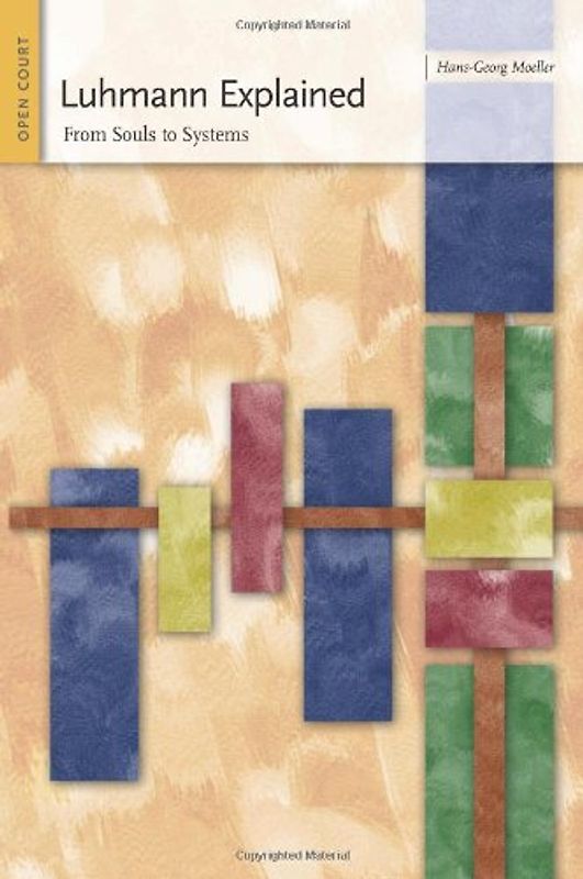 Luhmann Explained: From Souls to Systems (Ideas Explained) - Hans-Georg Moeller