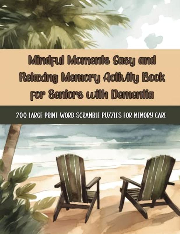 Mindful Moments Easy and Relaxing Memory Activity Book for Seniors with Dementia: 200 Large Print Word Scramble Puzzles for Memory Care (Brain ... Word Scrambles for Seniors with Dementia)
