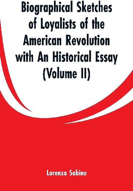 Biographical Sketches of Loyalists of the American Revolution with An Historical Essay