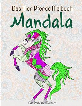 Das Tier Pferde Malbuch Mandala - Das Perfekte Malbuch: Mehr als 50 prächtige und schöne Pferde | Ausmalen Erwachsene Und Kinder