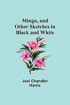 Mingo, and Other Sketches in Black and White