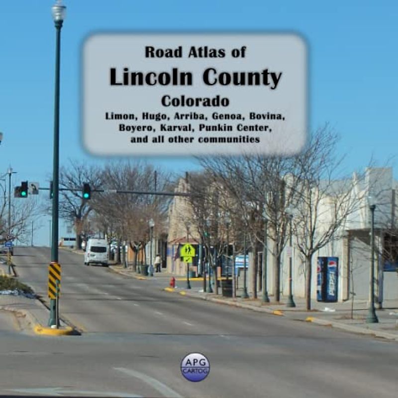 Road Atlas of Lincoln County, Colorado: Limon, Hugo, Arriba, Genoa, Bovina, Boyero, Karval, Punkin Center, and all other communities