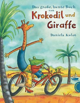 Krokodil und Giraffe: Das große, bunte Buch von Krokodil und Giraffe