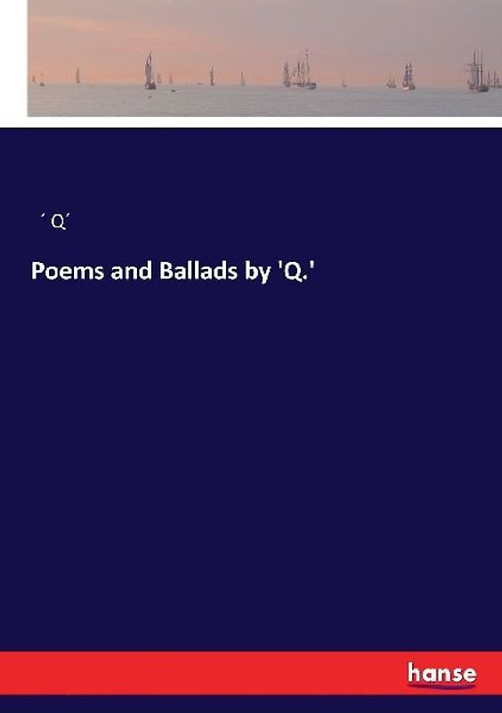 Poems and Ballads by 'Q.'