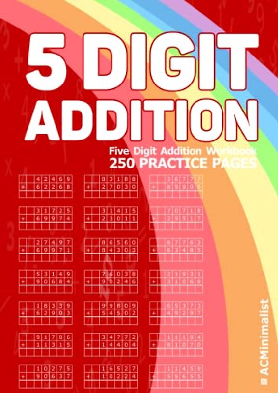 5 Digit Addition. Five Digit Addition Workbook. 250 Practice Pages: 5-Digit Plus 5-Digit Addition With Some Regrouping. Adding 5-Digit Numbers in Columns. 6000 Exercises.