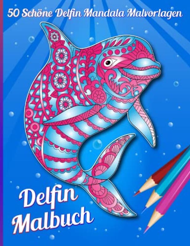 Delfin Malbuch: 50 stressabbauende Ausmalbilder mit Delphin-Malvorlagen