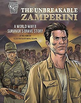 The Unbreakable Zamperini: A World War II Survivor's Brave Story (Amazing World War II Stories)