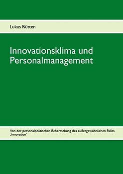 Innovationsklima und Personalmanagement. Von der personalpolitischen Beherrschung des außergewöhnlichen Falles ‚Innovation‘