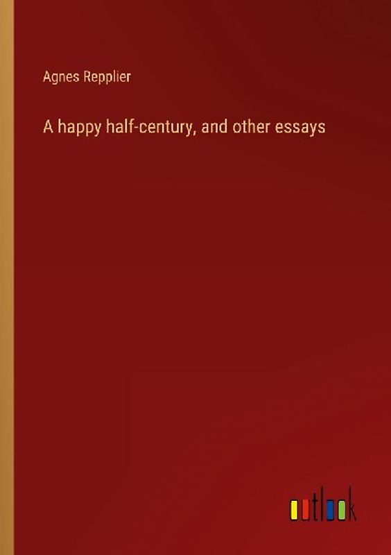 A happy half-century, and other essays