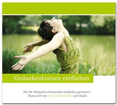 Gedankenkreisen entfliehen - Wie Sie Abstand zu belastenden Gedanken gewinnen