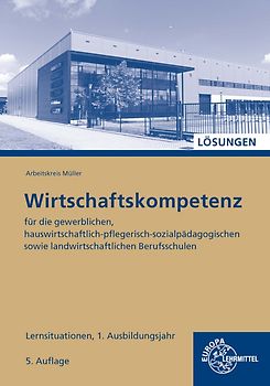Lösungen zu 47229 Wirtschaftskompetenz Lernsituationen 1. Ausbildungsjahr