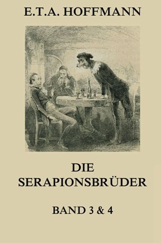 Die Serapionsbrüder - Dritter und Vierter Band
