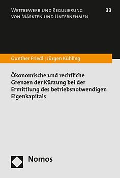 Ökonomische und rechtliche Grenzen der Kürzung bei der Ermittlung des betriebsnotwendigen Eigenkapitals