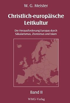 Christlich-europäische Leitkultur. Die Herausforderung Europas durch Säkularismus, Zionismus und Islam.