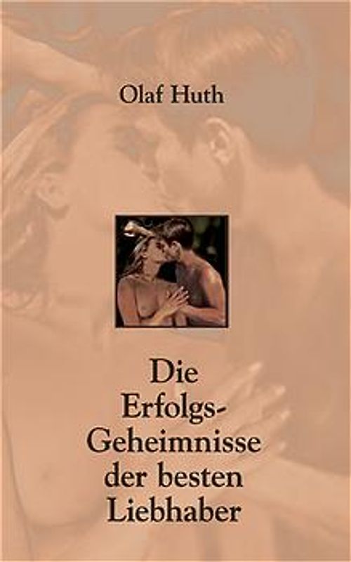 Die Erfolgs-Geheimnisse der besten Liebhaber