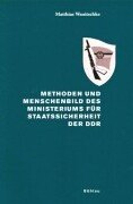 Methoden und Menschenbild des Ministeriums für Staatssicherheit der DDR