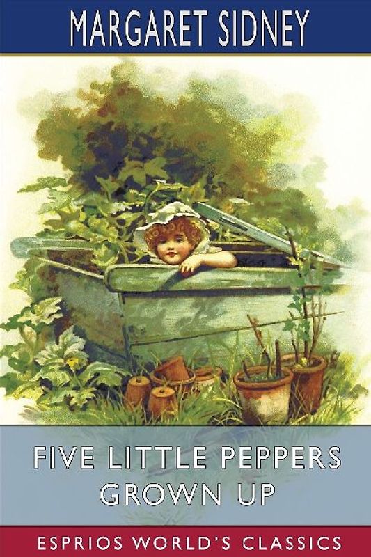 Five Little Peppers Grown Up (Esprios Classics)