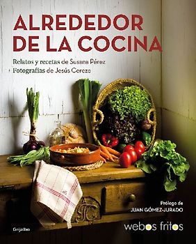 Alrededor de la cocina : recetas y relatos