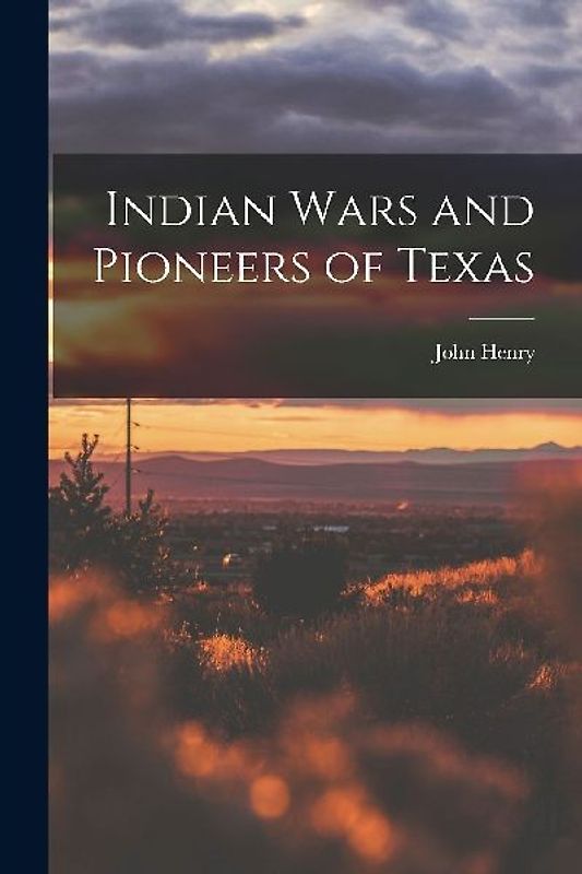 Indian Wars and Pioneers of Texas