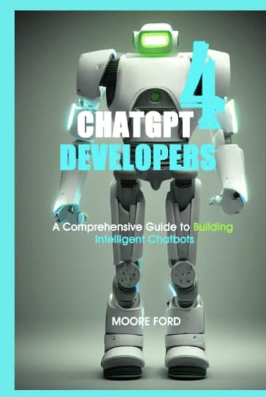 ChatGPT 4 Developers: A Comprehensive Guide to Building Intelligent Chatbots