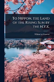 To Nippon, the Land of the Rising Sun by the N.Y.K.