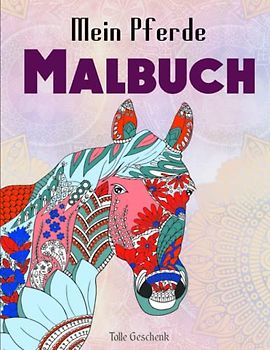 Mein Pferde Malbuch - Tolle Geschenk: 50 wunderschöne Pferdemotive zum Ausmalen und Entspannen | Trainiere Deine Konzentrationsfähigkeit Mit Diesem Ausmalbuch