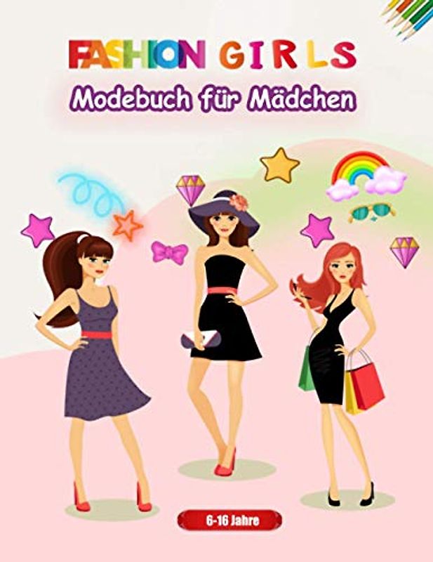 Fashion Girls - Modebuch für Mädchen: | für Jugendliche, Teenager 6-16 Jahre| Mode & Models | Geschenkidee für Mädchen | kreative Beschäftigung | im Großformat DIN A4 | 60 S.