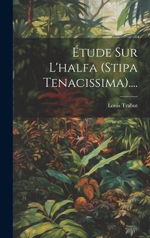 Étude Sur L'halfa (stipa Tenacissima)....