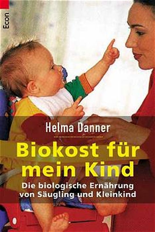 Biokost für mein Kind. Die biologische Ernährung von Säugling und Kleinkind