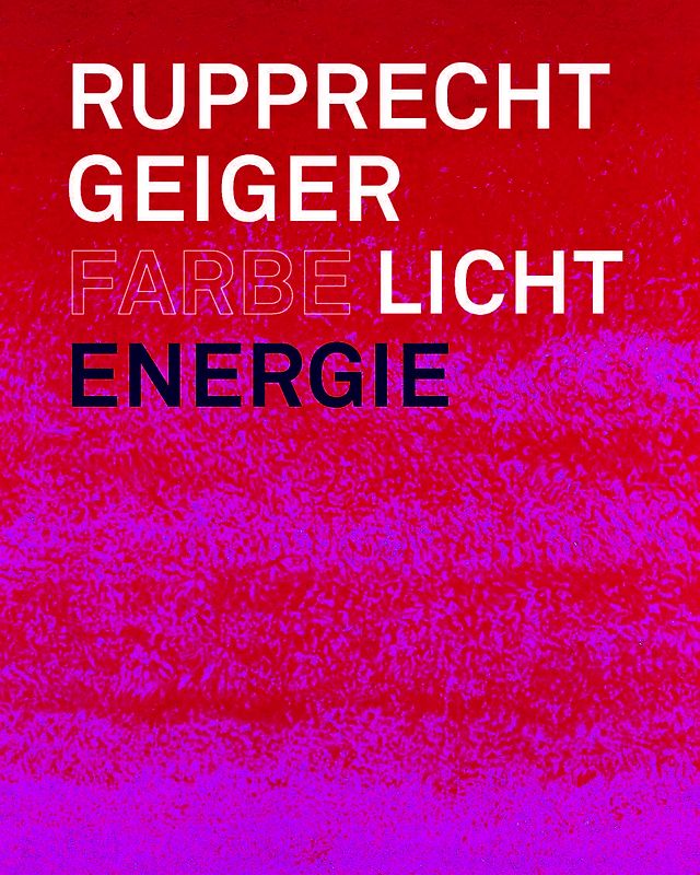 Rupprecht Geiger: Farbe – Licht – Energie