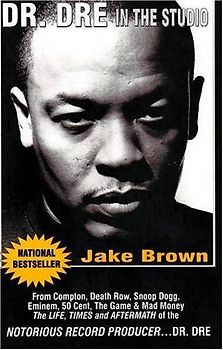 Dr. DRE in the Studio: From Compton, Death Row, Snoop Dogg, Eminem, 50 Cent, the Game and Mad Money - The Life, Times and Aftermath of the No: From ... of the Notorious Record Producer...Dr. Dre - Jake Brown