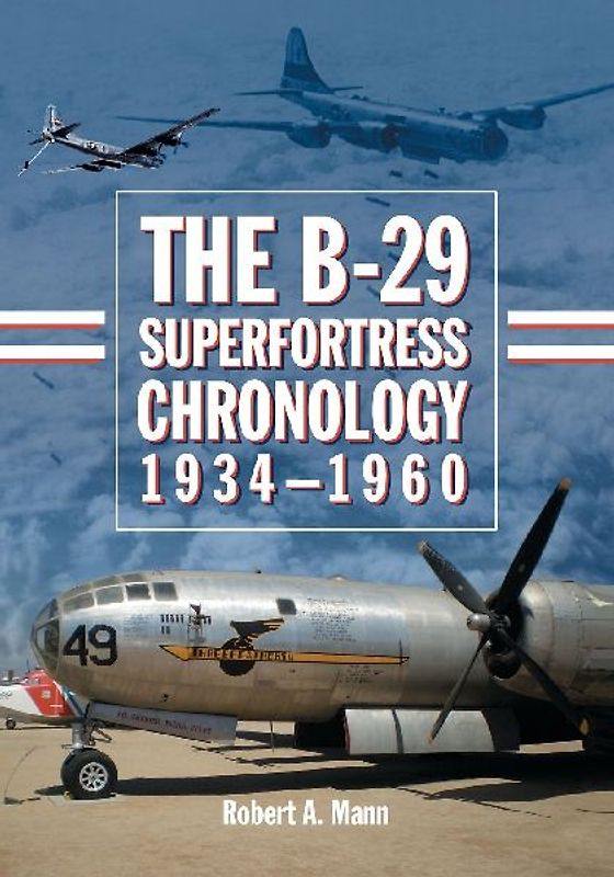 The B-29 Superfortress Chronology, 1934-1960