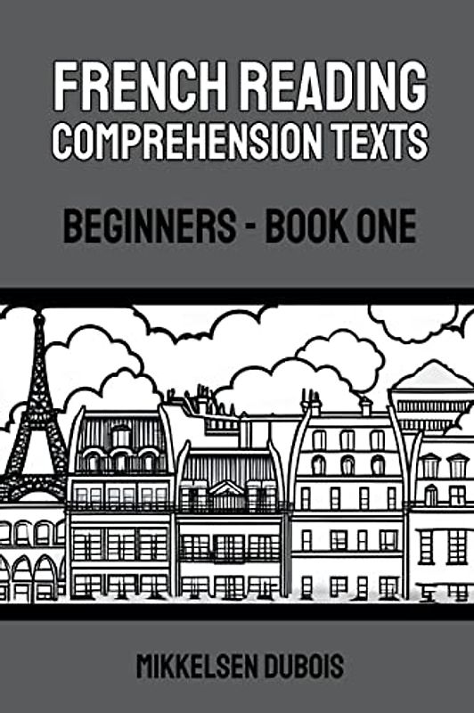 French Reading Comprehension Texts: Beginners - Book One (French Reading Comprehension Texts for Beginners)