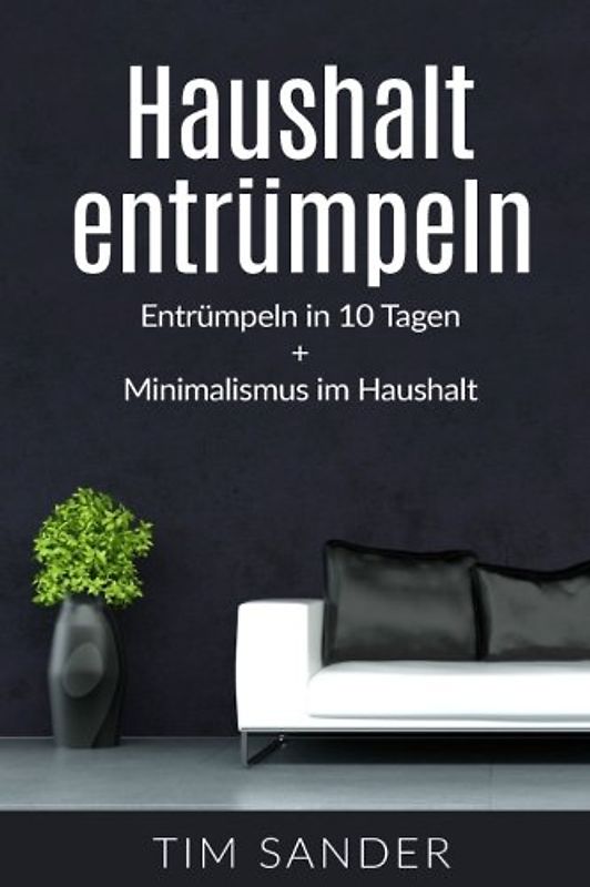 Haushalt entrümpeln: Entrümpeln in 10 Tagen + Minimalismus im Haus