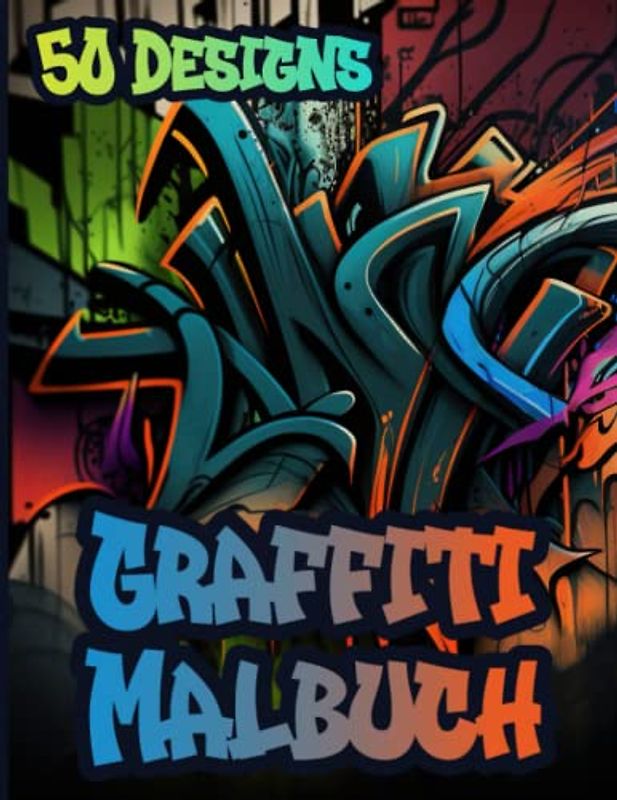 Graffiti Malbuch: Streetart Malvorlagen mit 50 Motiven für Erwachsene & Kinder zum Ausmalen