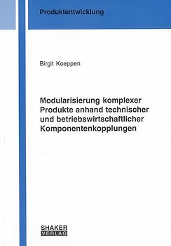 Modularisierung komplexer Produkte anhand technischer und betriebswirtschaftlicher Komponentenkopplungen