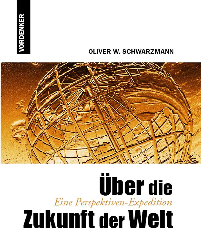 Über die Zukunft der Welt - Eine Perspektiven-Expedition