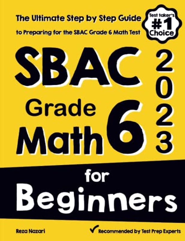 SBAC Grade 6 Math for Beginners: The Ultimate Step by Step Guide to Preparing for the SBAC Math Test