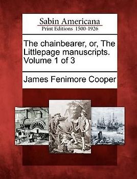 The Chainbearer, Or, the Littlepage Manuscripts. Volume 1 of 3