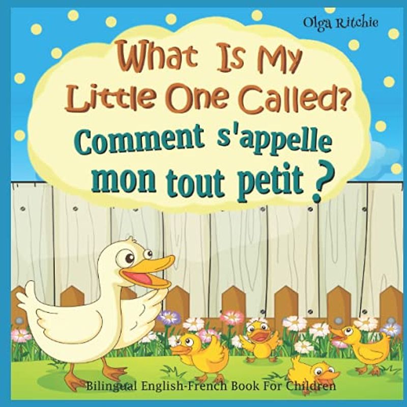 What Is My Little One Called? Comment s'appelle mon tout petit ? Bilingual English-French Book For Children: Dual Language Book Animals and their babies (Bilingual English-French Books For Children)
