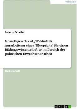Grundlagen des 4C/ID-Modells. Ausarbeitung eines "Blueprints" für einen Bildungswissenschaftler im Bereich der politischen Erwachsenenarbeit