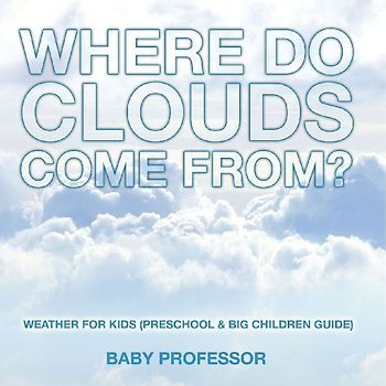 Where Do Clouds Come from? | Weather for Kids (Preschool & Big Children Guide)