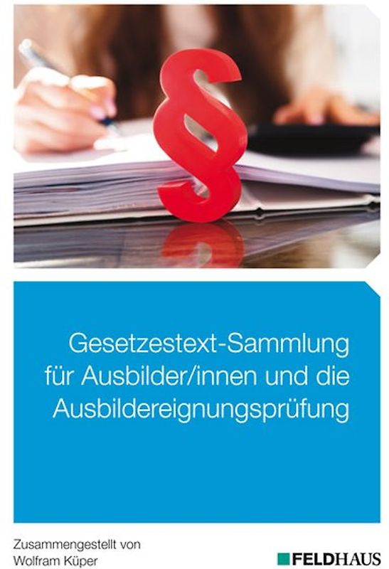 Gesetzestext-Sammlung für Ausbilder/-innen und die Ausbildereignungsprüfung