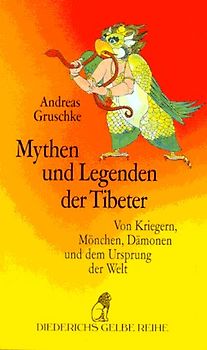 Mythen und Legenden der Tibeter. Von Kriegern, Mönchen, Dämonen und dem Ursprung der Welt
