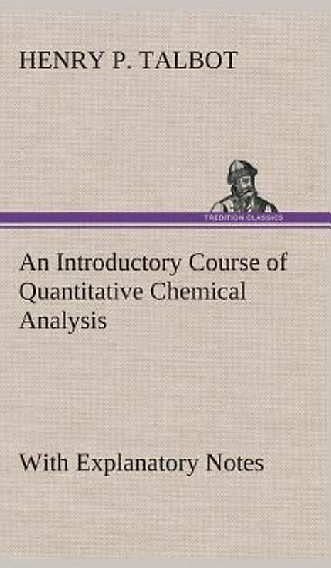 An Introductory Course of Quantitative Chemical Analysis With Explanatory Notes