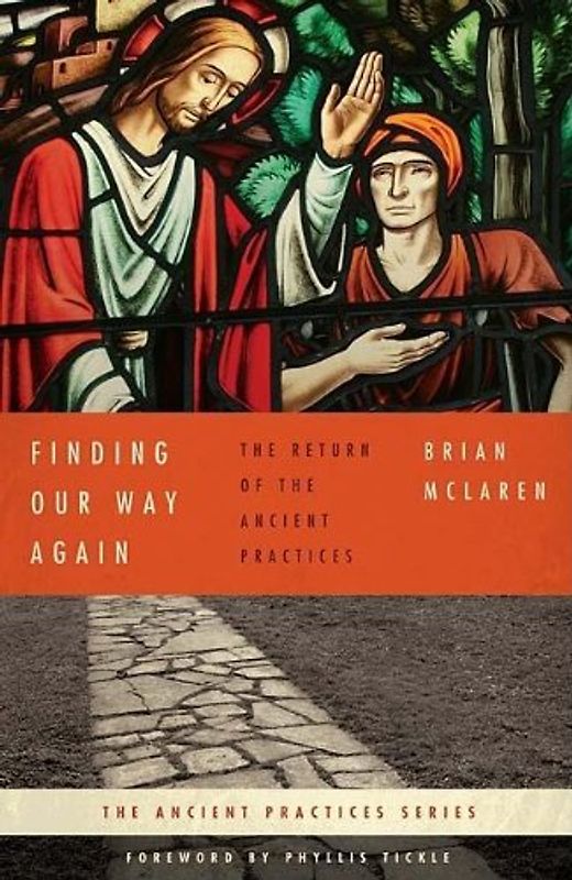 Finding Our Way Again: The Return of the Ancient Practices - McLaren, Brian
