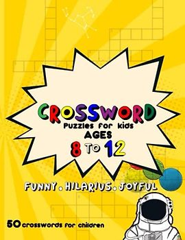 Crossword Puzzles For Kids Ages 8 to 12: Easy, Fun and Challenging Crossword Puzzles for Kids Ages 6, 7, 8, 9, 10, 11, and 12