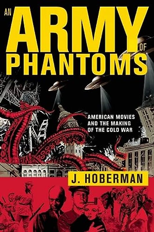 Army of Phantoms: American Movies and the Making of the Cold War