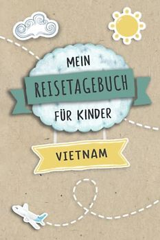 Reisetagebuch für Kinder Vietnam: Vietnam Urlaubstagebuch zum Ausfüllen,Eintragen,Malen,Einkleben für Ferien & Urlaub A5, Aktivitätsbuch & Tagebuch ... Asien Kinder Buch für Reise & unterwegs